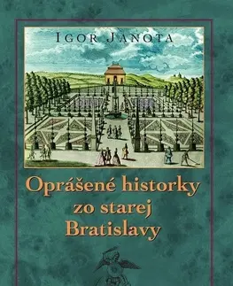 Slovenské a české dejiny Oprášené historky zo starej Bratislavy - Igor Janota