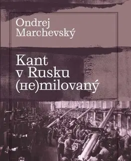 Filozofia Kant v Rusku (ne)milovaný - Ondrej Marchevský