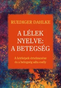 Ezoterika - ostatné A lélek nyelve - A betegség - Ruediger Dahlke