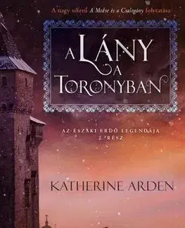 Sci-fi a fantasy A lány a toronyban - Az Északi Erdő - Katherine Arden