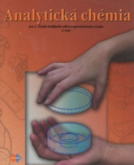 Učebnice pre SŠ - ostatné Analytická chémia pre 2. roč.ŠO potravinárska výroba, 2. časť - Alena Brandšteterová