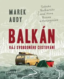Cestopisy Balkán. Ráj svobodného cestování - Marek Audy