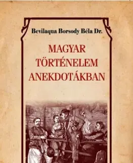 História - ostatné Magyar történelem anekdotákban - Béla Bevilaqua Borsody
