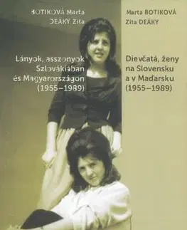 Sociológia, etnológia Dievčatá, ženy na Slovensku a v Maďarsku (1955-1989) - Marta Botiková,Zita Deáky
