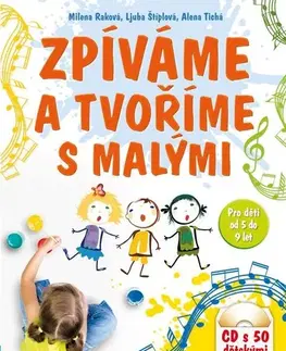 Učebnice - ostatné Zpíváme a tvoříme s malými - Milena Raková,Ljuba Štiplová,Alena Tichá