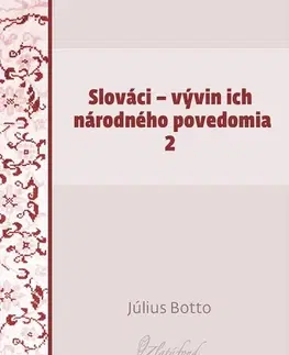 Slovenská beletria Slováci — vývin ich národného povedomia 2 - Július Botto