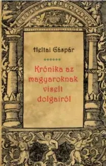 História - ostatné Krónika az magyaroknak viselt dolgairól - Gáspár Heltai