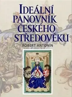 Slovenské a české dejiny Ideální panovník českého středověku - Antonín Robert