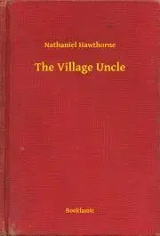 Svetová beletria The Village Uncle - Nathaniel Hawthorne