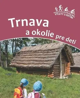 Turistika, skaly Trnava a okolie pre deti - Viera Poláková,Daniel Kollár
