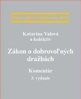 Zákony, zbierky zákonov Zákon o dobrovoľných dražbách - Komentár 3. vydanie - Katarína Valová,Kolektív autorov