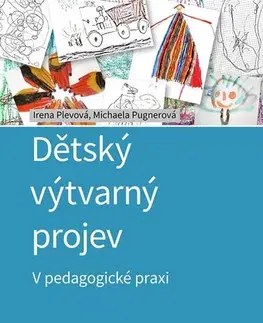 Pedagogika, vzdelávanie, vyučovanie Dětský výtvarný projev - Irena Plevová,Michaela Pugnerová