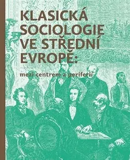 Sociológia, etnológia Klasická sociologie ve střední Evropě: mezi centrem a periferií - Dušan Janák