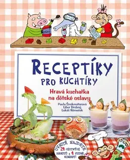 Varíme pre deti a s deťmi Receptíky pro kuchtíky: Hravá kuchařka na dětské oslavy - Pavla Šmikmátorová