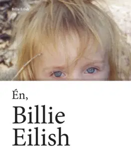 Fejtóny, rozhovory, reportáže Én, Billie Eilish - Billie Eilish