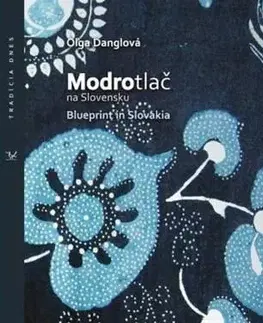 Ľudové tradície, zvyky, folklór Modrotlač na Slovensku - Oľga Danglová