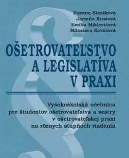 Ošetrovateľstvo, opatrovateľstvo Ošetrovateľstvo a legislatíva v praxi - Kolektív autorov