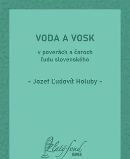 Slovenská beletria Voda a vosk v poverách a čaroch ľudu slovenského - Jozef Ľudovít Holuby