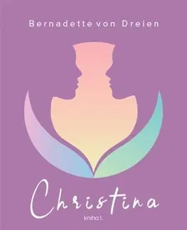 Mystika, proroctvá, záhady, zaujímavosti Christina - Kniha 1 - Bernadette von Dreien