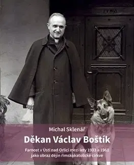 Kresťanstvo Děkan Václav Boštík a dějiny farnosti v Ústí nad Orlicí - Michal Sklenář