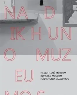 Sociológia, etnológia Neviditeľné múzeum / Invisible Museum / Nadikhuno muzeumos - Kolektív autorov