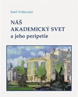 Filozofia Náš akademický svet a jeho peripetie - Emil Višňovský