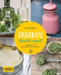 Zdravie, životný štýl - ostatné Ökoanyu - Csináld magad! - Réka Nagy