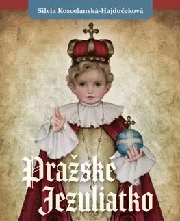 Kresťanstvo Pražské Jezuliatko - Silvia Koscelanská-Hajdučeková