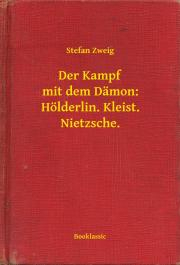 Svetová beletria Der Kampf mit dem Dämon: Hölderlin. Kleist. Nietzsche. - Stefan Zweig