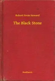 Svetová beletria The Black Stone - Robert Ervin Howard