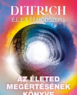 Ezoterika - ostatné Az életed megértésének könyve - Útmutató a lelki rezgésszinted emeléséhez - Ernő Dittrich