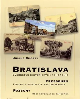 Fotografia Bratislava Pressburg Pozsony Svedectvo historických pohľadníc - Július Cmorej