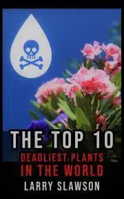 Hobby - ostatné The Top 10 Deadliest Plants in the World - Slawson Larry