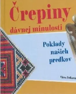 Ľudové tradície, zvyky, folklór Črepiny dávnej minulosti - Viera Peťková