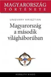Svetové dejiny, dejiny štátov Magyarország a második világháborúban - Krisztián Ungváry