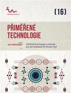 Odborná a náučná literatúra - ostatné Přiměřené technologie - Klíč k soběstačnosti (16.) - Kolektív autorov