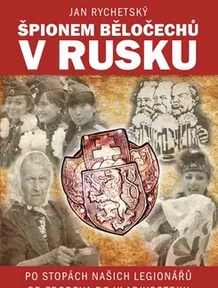 Slovenské a české dejiny Špionem Běločechů v Rusku - Jan Rychetský