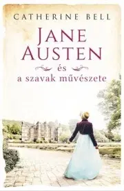 Historické romány Jane Austen és a szavak művészete - Catherine Bell