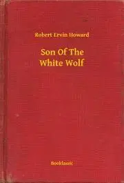 Svetová beletria Son Of The White Wolf - Robert Ervin Howard