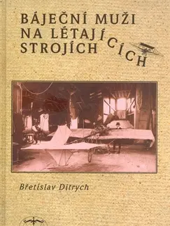 Beletria - ostatné Báječní muži na létajících strojích - Břetislav Ditrych