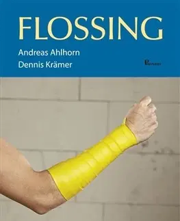 Alternatívna medicína - ostatné Flossing v terapii a tréninku - Dennis Krämer,Andreas Ahlhorn