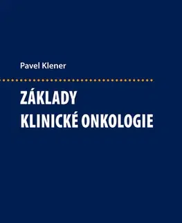 Onkológia Základy klinické onkologie - Pavel Klener