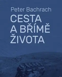 Biografie - ostatné Cesta a břímě života - Peter Bachrach