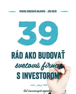 Podnikanie, obchod, predaj 39 rád, ako budovať svetovú firmu s investorom - Monika Sobeková Majková