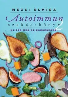 Zdravie, životný štýl - ostatné Autoimmun szakácskönyv 2. - Elmira Mezei