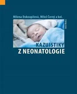 Gynekológia a pôrodníctvo Kazuistiky z neonatologie - Miloš Černý,Kolektív autorov,Milena Dokoupilova