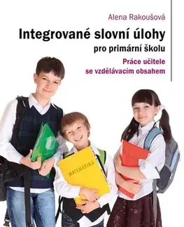 Matematika Integrované slovní úlohy pro primární školu - Alena Rakoušová