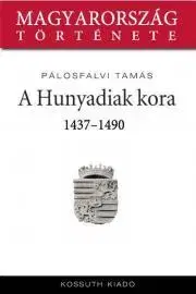 Svetové dejiny, dejiny štátov A Hunyadiak kora - Tamás Pálosfalvi