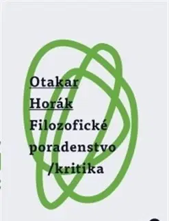 Filozofia Filozofické poradenstvo/kritika - Otakar Horák