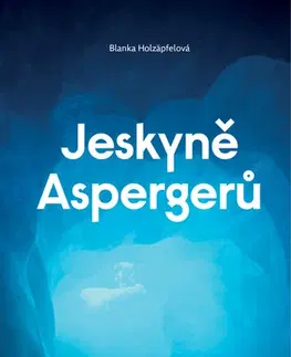Psychológia, etika Jeskyně Aspergerů - Blanka Holzäpfelová